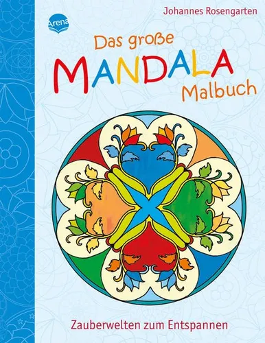 Das große Mandala Malbuch: Zauberwelten zum Entspannen | Johannes Rosengarten