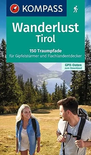 KOMPASS Wanderlust Tirol: 150 Traumpfade für Gipfelstürmer und Flachlandentdecker. Mit GPX-Daten zum Download.