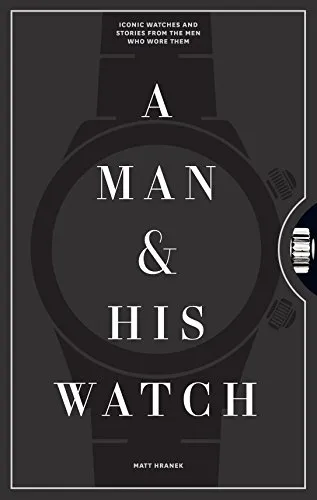 A Man & His Watch: Iconic Watches and Stories from the Men Who Wore Them - Schmuckdesign - Hardcover Buch über ikonische Uhren und die Geschichten der Männer, die sie trugen. Ein Muss für Uhrenliebhaber!