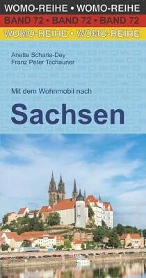 Mit dem Wohnmobil nach Sachsen - Womo-Reihe, Band 72 - Reiseführer für Wohnmobil-Abenteuer in Sachsen, ideal für Camping-Enthusiasten und Naturfreunde. Entdecken Sie die schönsten Routen und Stellplätze!
