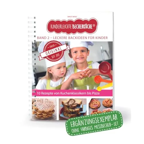 Kinderleichte Becherküche Band 2- Ergänzungsexemplar ohne Messbecher mit 10 Rezepten, Leckere Backideen für Kinder, Bekannt aus Die Höhle der Löwen: ... Backen und Kochen für Kinder ab 3 Jahren)