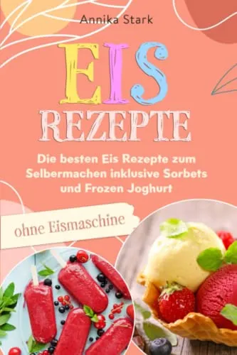 Eis Rezepte ohne Eismaschine