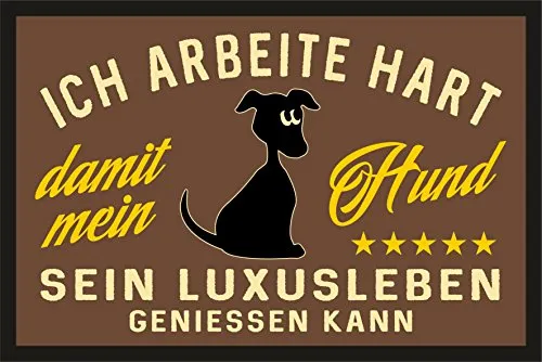 RAHMENLOS Fußmatte Türmatte Schmutzfangmatte für den Hundeliebhaber: Ich arbeite hart für das Luxusleben meines Hundes 226