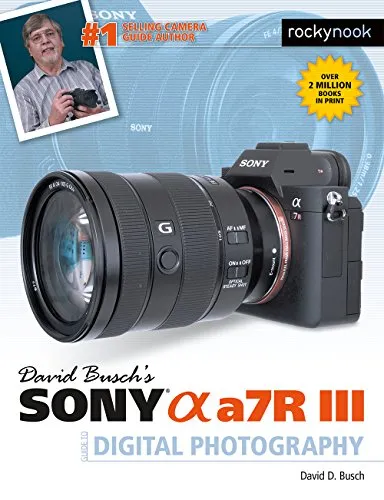 David Busch's Sony Alpha a7R III Guide to Digital Photography (The David Busch Camera Guide)