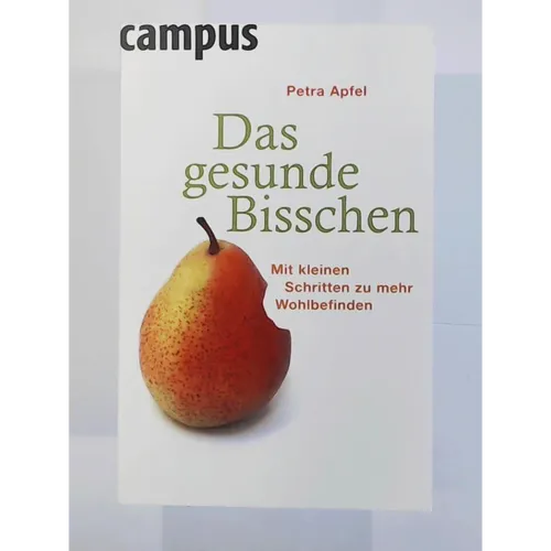 Das gesunde Bisschen: Mit kleinen Schritten zu mehr Wohlbefinden Petra Apfel