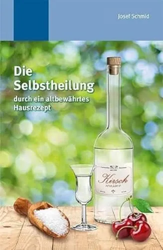 Die Selbstheilung durch ein altbewährtes Hausrezept: Durch altbewährtes Hausrezept