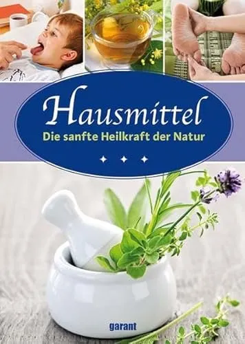 Hausmittel: Die sanfte Heilkraft der Natur