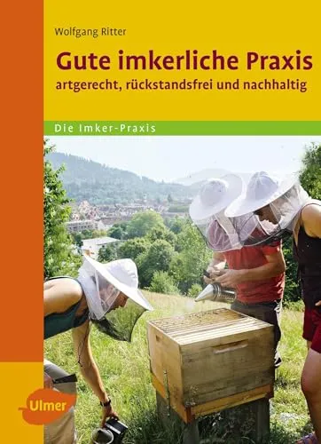 Gute Imkerliche Praxis: Artgerecht, rückstandsfrei und nachhaltig - Handbuch zur artgerechten und nachhaltigen Bienenzucht, ideal für Imker, die Wert auf Rückstandsfreiheit legen.