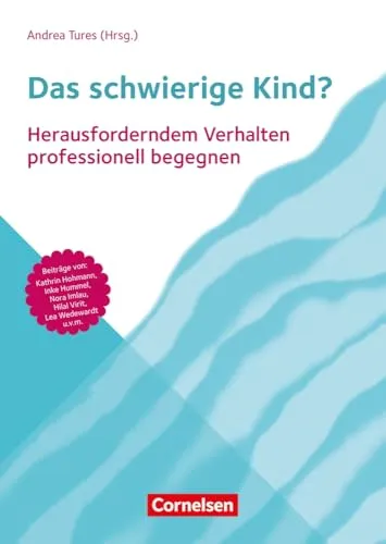 Das schwierige Kind? – Professionelle Strategien für Erzieher - Soft Skills für Erzieher: Lernen Sie, herausforderndem Verhalten in Krippe, Kita und Grundschule effektiv zu begegnen.