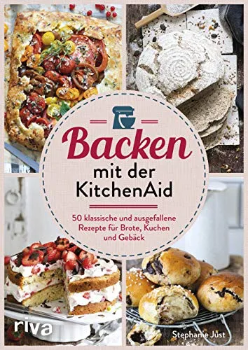 Backen mit der KitchenAid: 50 kreative Rezepte für Brote und Kuchen