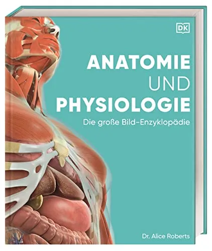 Anatomie und Physiologie: Die große Bild-Enzyklopädie - Medizin: Entdecken Sie über 2000 spektakuläre Abbildungen zur Anatomie und Physiologie – ideal für Studierende und Fachleute!