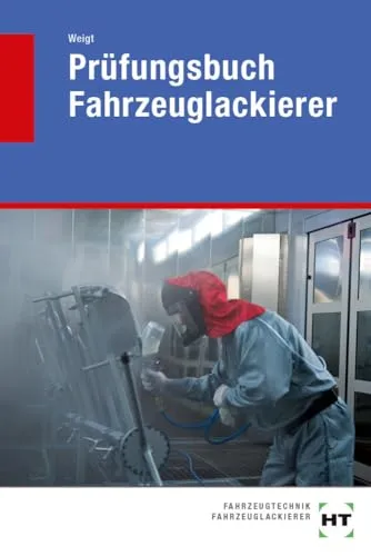 Prüfungsbuch Fahrzeuglackierer - Fachbuch für angehende Fahrzeuglackierer, bietet umfassende Vorbereitung auf die Abschlussprüfung und praxisnahe Tipps.