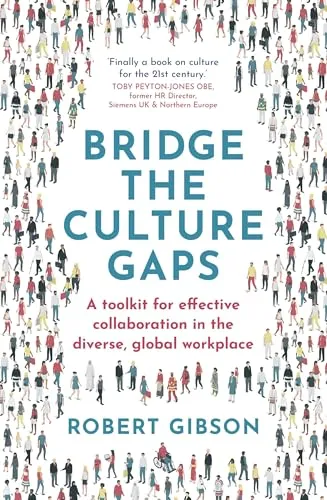 Bridge the Culture Gaps: A toolkit for effective collaboration in the diverse, global workplace