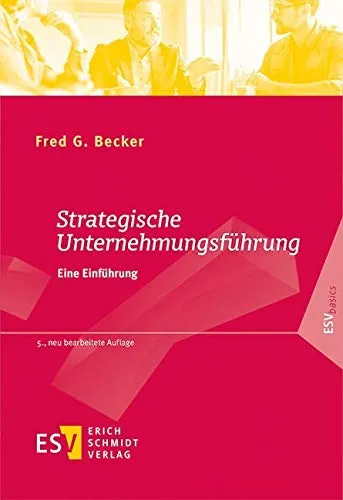 Strategische Unternehmungsführung: Eine Einführung (ESVbasics) - Recht - Fundierte Einführung in die strategische Unternehmensführung für effektive Entscheidungsfindung und langfristigen Erfolg.