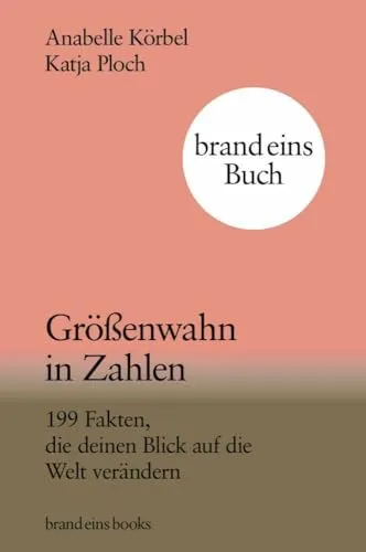 Größenwahn in Zahlen: 199 Fakten, die deinen Blick auf die Welt verändern - Management-Buch mit 199 faszinierenden Fakten, die deine Perspektive erweitern und zum Nachdenken anregen.