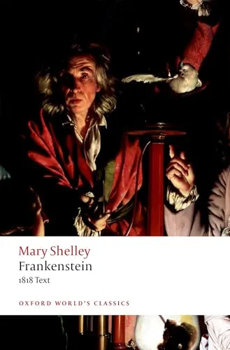 Frankenstein: or 'The Modern Prometheus': The 1818 Text (Oxford World’s Classics)