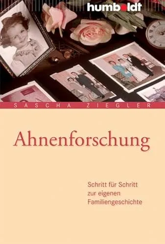 Ahnenforschung: Schritt für Schritt zur eigenen Familiengeschichte (humboldt