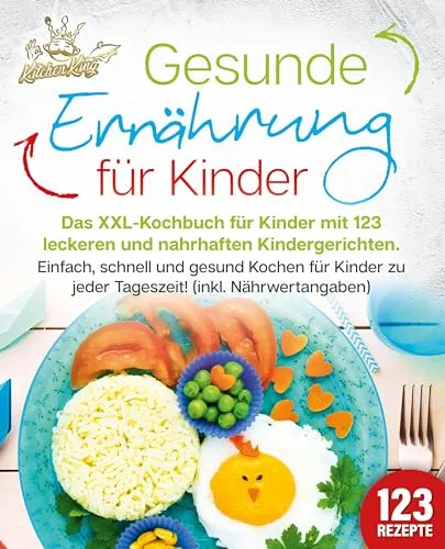 Gesunde Ernährung für Kinder: Das XXL-Kochbuch - Medizin - 123 nahrhafte Kindergerichte mit Nährwertangaben für einfache und gesunde Kochideen zu jeder Tageszeit.