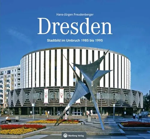 Dresden – Stadtbild im Umbruch 1985-1995: Historischer Bildband