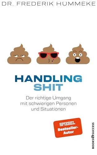Handling Shit: Der richtige Umgang mit schwierigen Personen und Situationen
