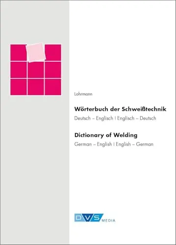 Wörterbuch Schweißtechnik: Deutsch/Englisch - Englisch/Deutsch - Fachwörterbuch für Schweißtechnik im Maschinenbau, ideal für Fachleute und Auszubildende zur präzisen Verständigung in zwei Sprachen.