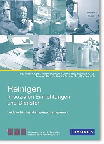 Reinigen in Sozialen Einrichtungen und Diensten: Leitlinie für das Reinigungsmanagement - Umfassende Leitlinie für effektives Reinigungsmanagement in sozialen Einrichtungen, sorgt für Hygiene und Sicherheit in medizinischen Umgebungen.