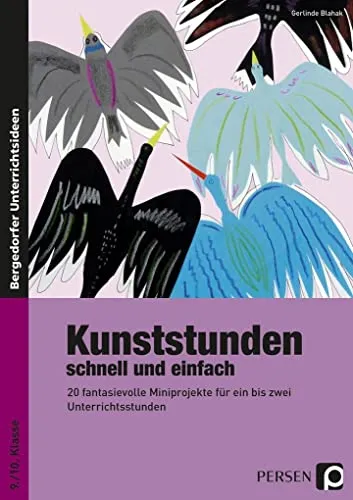 Kunststunden schnell und einfach - 9./10. Klasse - Fachbücher mit 20 kreativen Miniprojekten, ideal für den Kunstunterricht und perfekt für kurze Unterrichtseinheiten.