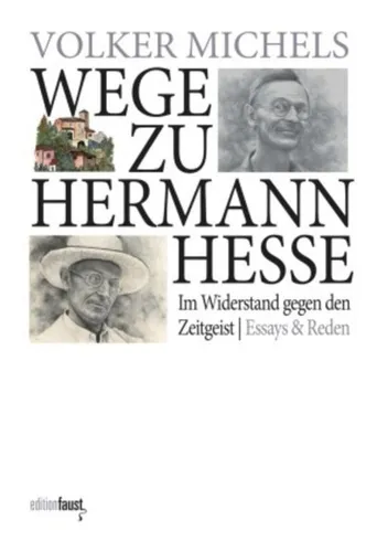 Wege zu Hermann Hesse: Im Widerstand gegen den Zeitgeist - Essays und Reden über Hermann Hesse, die den Leser zum Nachdenken anregen und zeitlose Werte im modernen Kontext beleuchten.