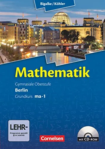 Bigalke/Köhler: Mathematik - Berlin - Grundkurs 1. Halbjahr mit CD-ROM - Mathematik Schulbuch für den Grundkurs, inklusive interaktiver CD-ROM für effektives Lernen und Üben.
