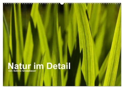 Sabine Grossbauer | Natur im Detail (Wandkalender 2026 DIN A2 quer) - Entdecken Sie die exquisite Fine Art Naturfotografie im Detail. Dieser Kalender bietet 12 beeindruckende Motive und bringt die Schönheit der Natur in Ihr Zuhause.