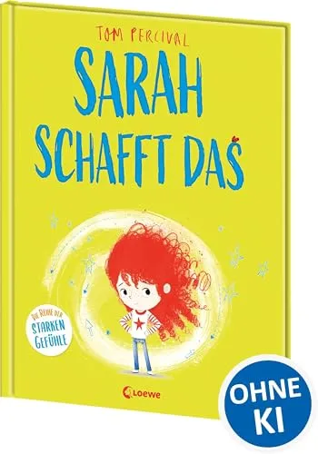 Sarah schafft das (Die Reihe der starken Gefühle): Hilf deinem Kind mit seinen Gefühlen umzugehen und nicht aufzugeben - Einfühlsames Bilderbuch für ein starkes Selbstbewusstsein ab 4 Jahren