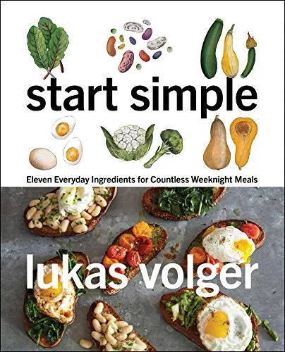 Start Simple: Eleven Everyday Ingredients for Countless Weeknight Meals – An Inventive Vegetarian Guide for Home Cooks