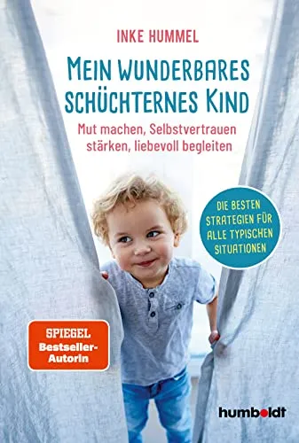 Mein wunderbares schüchternes Kind: Strategien für mehr Selbstvertrauen - Eltern-Kind-Beziehung: Praktische Tipps von einer Spiegel-Bestsellerautorin, um das Selbstvertrauen Ihres schüchternen Kindes zu stärken.
