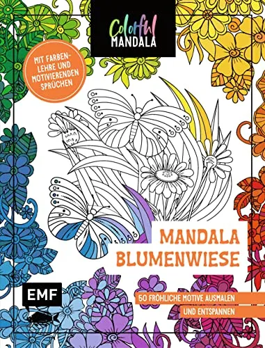 Colorful Mandala – Blumenwiese: 50 fröhliche Motive ausmalen und entspannen – Mit Farbenlehre und motivierenden Sprüchen