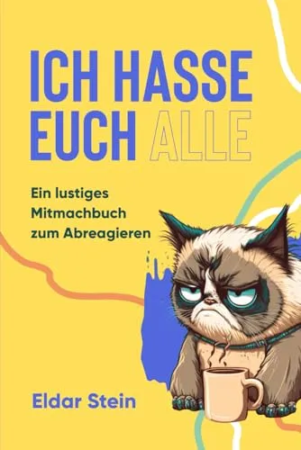 Produktbild Ich hasse euch alle: Ein lustiges Mitmachbuch zum Abreagieren. Das ideale Geschenk für genervte Freunde, Arbeitskollegen oder Familienmitglieder