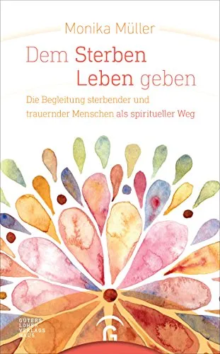 Dem Sterben Leben geben: Begleitung sterbender und trauernder Menschen - Sozialwissenschaften: Ein einfühlsamer Leitfaden zur spirituellen Begleitung in schwierigen Zeiten.