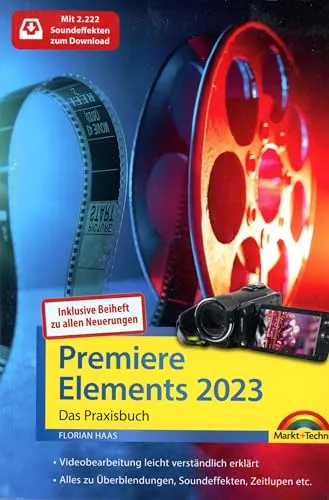 Premiere Elements 2023/2024 - Das Praxisbuch zur Software - Video-Buch für Einsteiger und Fortgeschrittene, komplett in Farbe, inklusive Beiheft mit allen Neuerungen der Version 2024.