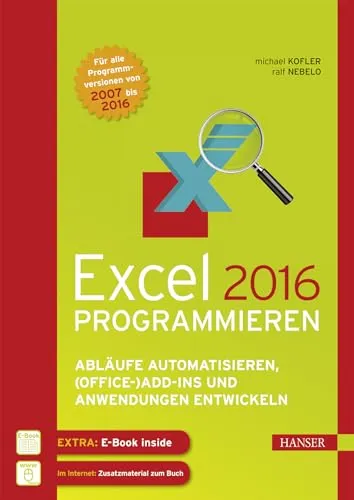 Excel 2016 Programmieren: Abläufe automatisieren und Add-ins entwickeln - Computer & Internet: Lernen Sie, wie Sie mit Excel 2016 Abläufe automatisieren und leistungsstarke (Office-)Add-ins entwickeln können.