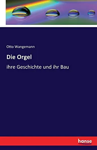 Die Orgel: ihre Geschichte und ihr Bau - Soziologie-Referenz über die faszinierende Entwicklung und den Bau der Orgel, ein bedeutendes Musikinstrument der Kulturgeschichte.