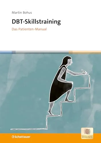 DBT-Skillstraining: Das Patienten-Manual - Medizin, umfassendes Handbuch zur Dialektisch-Behavioralen Therapie mit praktischen Übungen zur emotionalen Stabilität und Selbstregulation.