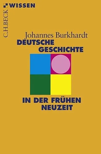 Deutsche Geschichte in der frühen Neuzeit (C.H.BECK Wissen)