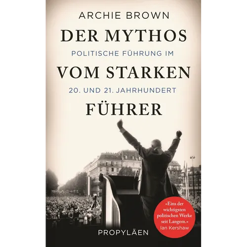 Der Mythos vom starken Führer: Politische Führung im 20. und 21. Jahrhunder ...