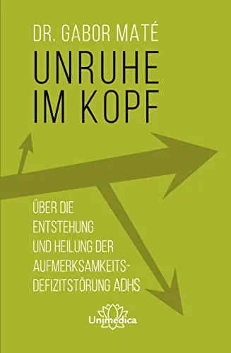 Unruhe im Kopf: ADHS verstehen und heilen - Lebenshilfe für Betroffene: Entdecken Sie die Ursachen und innovative Heilmethoden für Aufmerksamkeitsdefizitstörungen (ADHS).