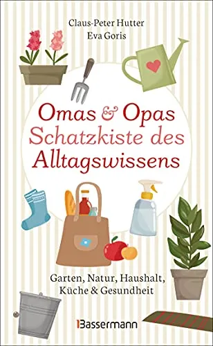 Omas und Opas Schatzkiste des Alltagswissens - Entdecken Sie praktische Tipps und wertvolles Wissen aus Garten, Küche und Haushalt – ideal für alle, die das Alltagsleben bereichern möchten.
