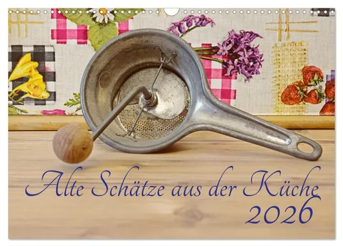 Berthold Werner | Alte Schätze aus der Küche - Wandkalender 2026 - Kalender im DIN A3 Format, entdecken Sie nostalgische Küchenschätze und lassen Sie sich von historischen Rezepten inspirieren.