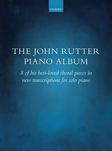 The John Rutter Piano Album: 8 of His Best-Loved Choral Pieces in New Transcriptions for Solo Piano