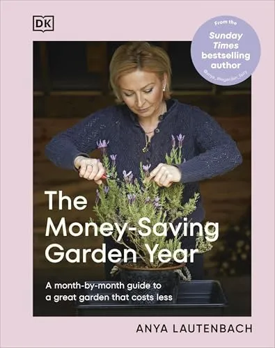 The Money-Saving Garden Year: A Month-by-month Guide to a Great Garden that Costs Less (The Money-Saving Gardener)