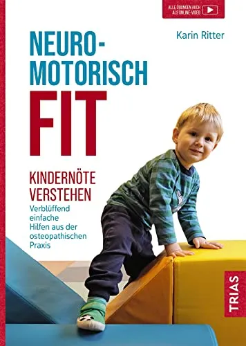 Neuromotorisch fit: Kindernöte verstehen - Medizin: Entdecken Sie verblüffend einfache Hilfen aus der osteopathischen Praxis zur Unterstützung von Kindern mit motorischen Herausforderungen.