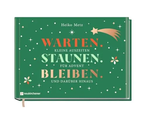Warten. Staunen. Bleiben.: Kleine Auszeiten für Advent und darüber hinaus