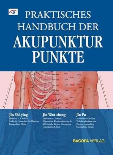 Praktisches Handbuch der Akupunkturpunkte - Medizin: Umfassendes Nachschlagewerk für Akupunkturpunkte, ideal für Therapeuten und Interessierte zur effektiven Anwendung der Akupunktur.